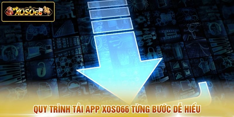 Quy trình tải app XOSO66 từng bước dễ hiểu